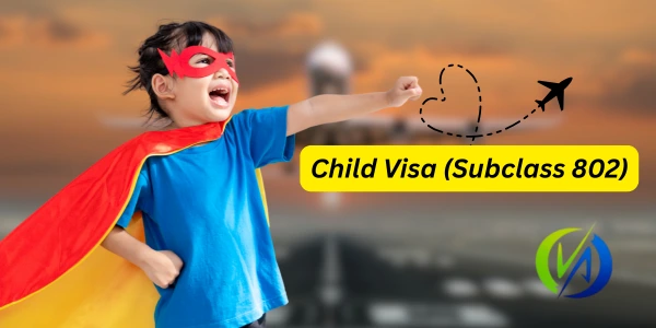 Child Visa (Subclass 802) Child Visa (Subclass 802)